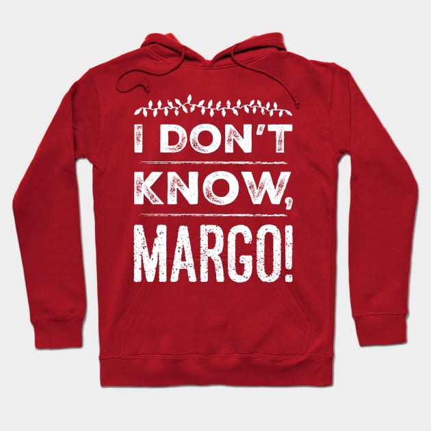 I Don't Know, Margo! Hoodie by klance